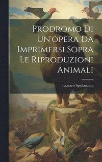 bokomslag Prodromo Di Un'opera Da Imprimersi Sopra Le Riproduzioni Animali