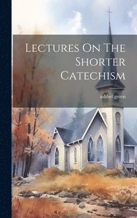 bokomslag Lectures On The Shorter Catechism