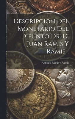 bokomslag Descripcion Del Monetario Del Difunto Dr. D. Juan Ramis Y Ramis...