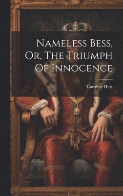 bokomslag Nameless Bess, Or, The Triumph Of Innocence