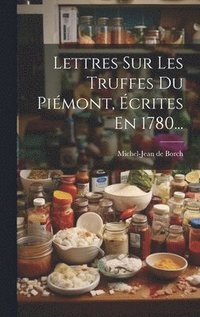 bokomslag Lettres Sur Les Truffes Du Pimont, crites En 1780...