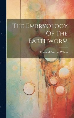 bokomslag The Embryology Of The Earthworm