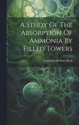 A Study Of The Absorption Of Ammonia By Filled Towers 1