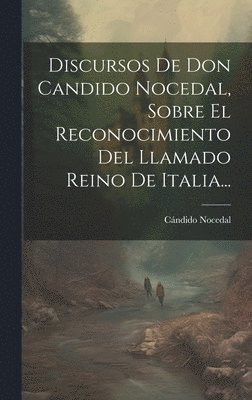 bokomslag Discursos De Don Candido Nocedal, Sobre El Reconocimiento Del Llamado Reino De Italia...