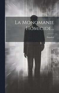 bokomslag La Monomanie Homicide...