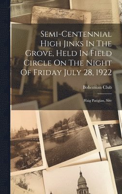 bokomslag Semi-centennial High Jinks In The Grove, Held In Field Circle On The Night Of Friday July 28, 1922