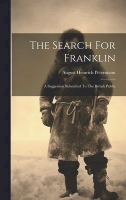 August Heinrich Petermann - Search For Franklin, Inbunden