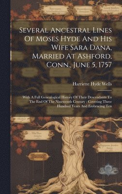 Several Ancestral Lines Of Moses Hyde And His Wife Sara Dana, Married At Ashford, Conn., June 5, 1757 1