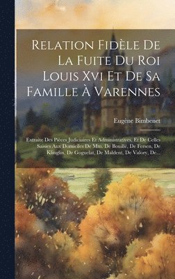 bokomslag Relation Fidle De La Fuite Du Roi Louis Xvi Et De Sa Famille  Varennes