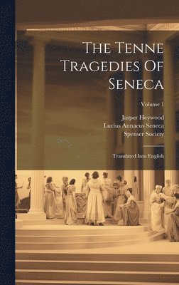 Lucius Annaeus Seneca, Jasper Heywood, Spenser Society - Tenne Tragedies Of Seneca, Inbunden