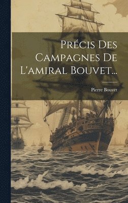 Prcis Des Campagnes De L'amiral Bouvet... 1