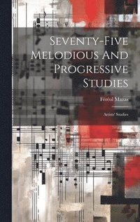 bokomslag Seventy-five Melodious And Progressive Studies