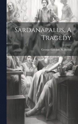 Sardanapalus, A Tragedy 1