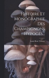 bokomslag Histoire Et Monographie Des Champignons Hypogs...