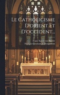 bokomslag Le Catholicisme D'orient Et D'occident...