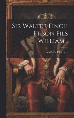 bokomslag Sir Walter Finch Et Son Fils William...