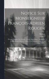 bokomslag Notice Sur Monseigneur Franois-adrien Rouger