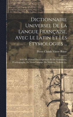 Dictionnaire Universel De La Langue Franaise, Avec Le Latin Et Les tymologies ... 1