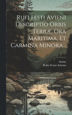 bokomslag Rufi Festi Avieni Descriptio Orbis Terr, Ora Maritima, Et Carmina Minora...