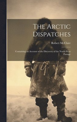 The Arctic Dispatches [microform] 1