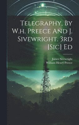 Telegraphy, By W.h. Preece And J. Sivewright. 3rd [sic] Ed 1