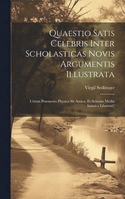 Virgil Sedlmayr - Quaestio Satis Celebris Inter Scholasticas Novis Argumentis Illustrata, Inbunden
