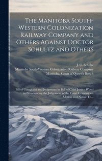 bokomslag The Manitoba South-Western Colonization Railway Company and Others Against Doctor Schultz and Others [microform]