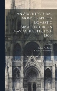 bokomslag An Architectural Monograph on Domestic Architecture in Massachusetts, 1750-1800; No. 2