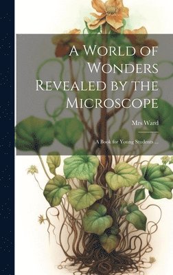 Ward - World of Wonders Revealed by the Microscope, Inbunden