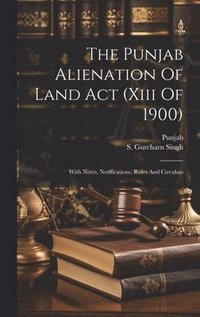 bokomslag Punjab Alienation Of Land Act (xiii Of 1900)