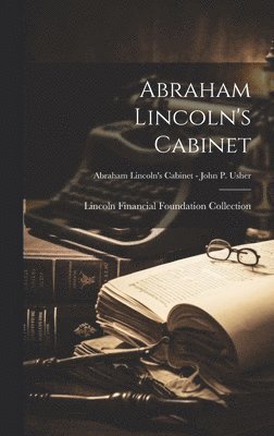 Abraham Lincoln's Cabinet; Abraham Lincoln's Cabinet - John P. Usher 1