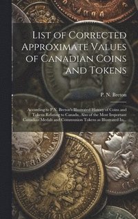 bokomslag List of Corrected Approximate Values of Canadian Coins and Tokens [microform]