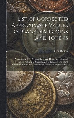 bokomslag List of Corrected Approximate Values of Canadian Coins and Tokens [microform]