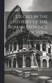 bokomslag Studies in the History of the Roman Province of Syria [microform]