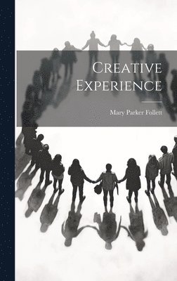 Mary Parker Follett - Creative Experience, Inbunden