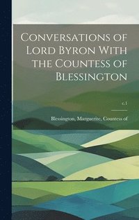 bokomslag Conversations of Lord Byron With the Countess of Blessington; c.1