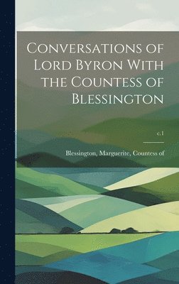 bokomslag Conversations of Lord Byron With the Countess of Blessington; c.1
