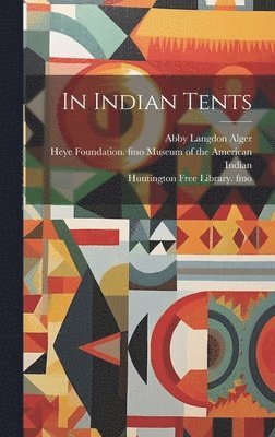 Abby Langdon Alger - In Indian Tents, Inbunden