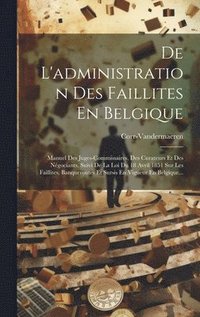 bokomslag De L'administration Des Faillites En Belgique