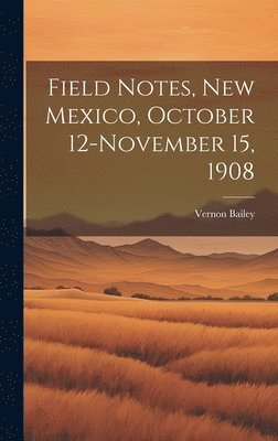 bokomslag Field Notes, New Mexico, October 12-November 15, 1908