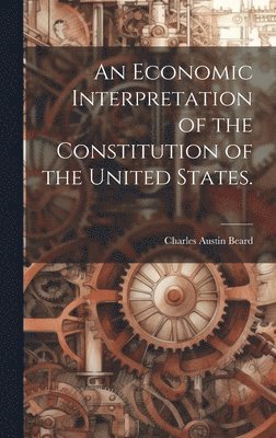 bokomslag Economic Interpretation of the Constitution of the United States.