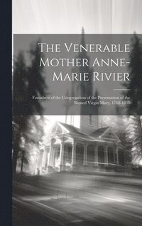 bokomslag The Venerable Mother Anne-Marie Rivier [microform]