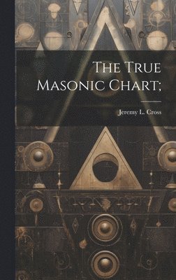 bokomslag The True Masonic Chart;