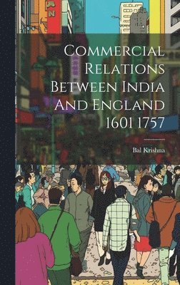 Commercial Relations Between India And England 1601 1757 1