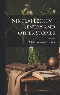 Nikolai Leskov - Sentry and Other Stories 1