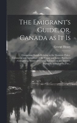 George Henry - Emigrant's Guide, or, Canada as It is [microform], Inbunden