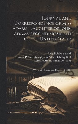 bokomslag Journal and Correspondence of Miss Adams, Daughter of John Adams, Second President of the United States