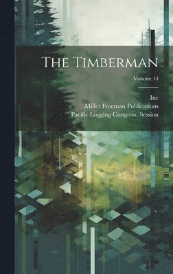Miller Freeman Publications, Inc, Pacific Logging Congress Session - Timberman; Volume 14, Inbunden