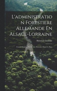 bokomslag L'administration Forestiere Allemande En Alsace-Lorraine