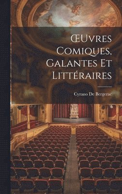 Cyrano de Bergerac - OEuvres Comiques, Galantes Et Littéraires, Inbunden